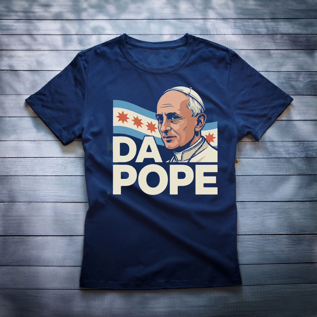 Da Pope Leo XIV First American Pope , Pope Bobby Chicago T-Shirt