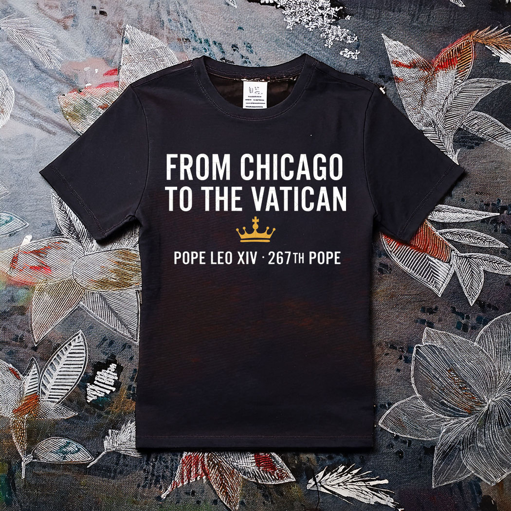 From Chicago To The Vatican Pope Leo XIV 267TH Shirt