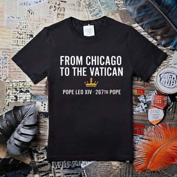 From Chicago To The Vatican Pope Leo XIV 267TH Shirt