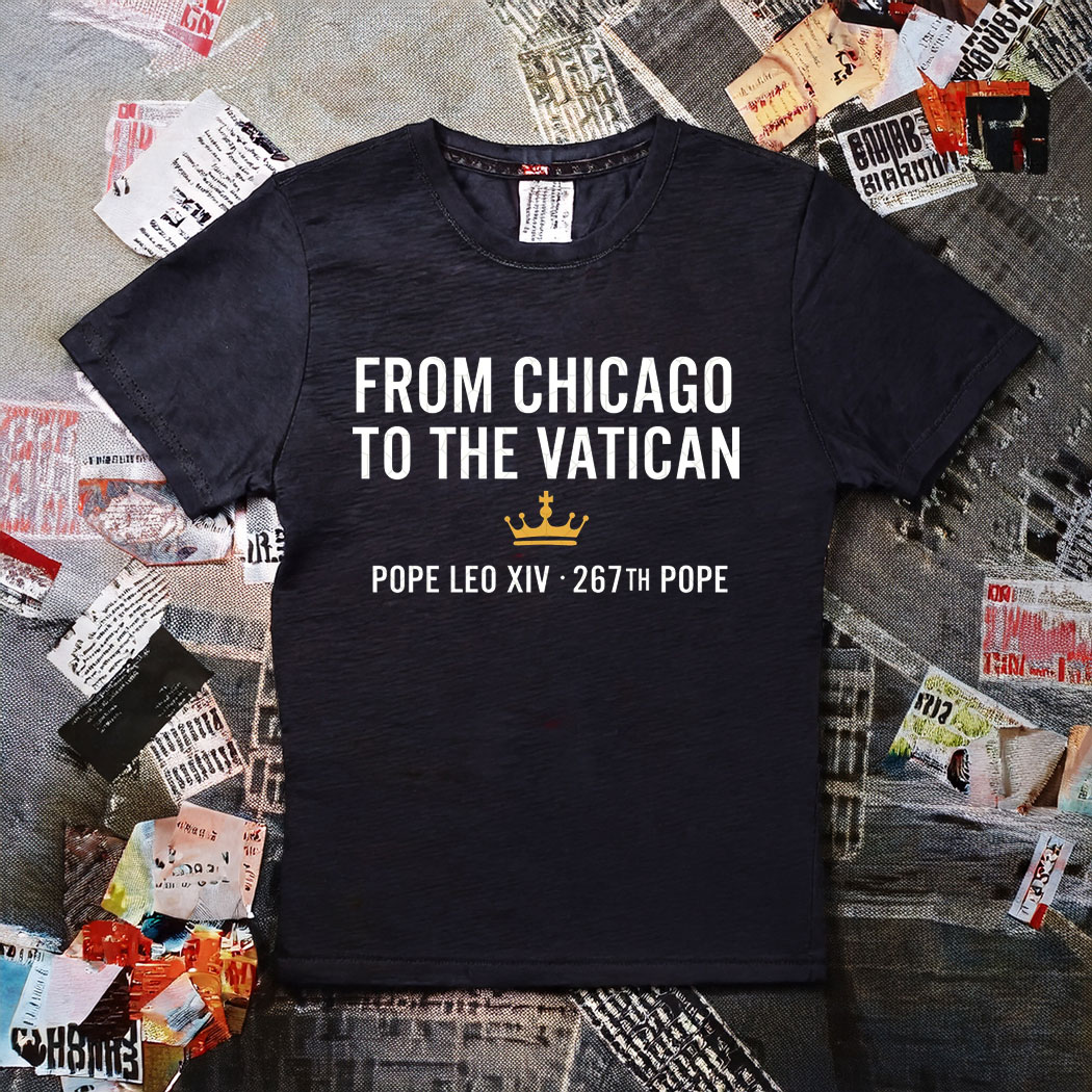 From Chicago To The Vatican Pope Leo XIV 267TH Shirt