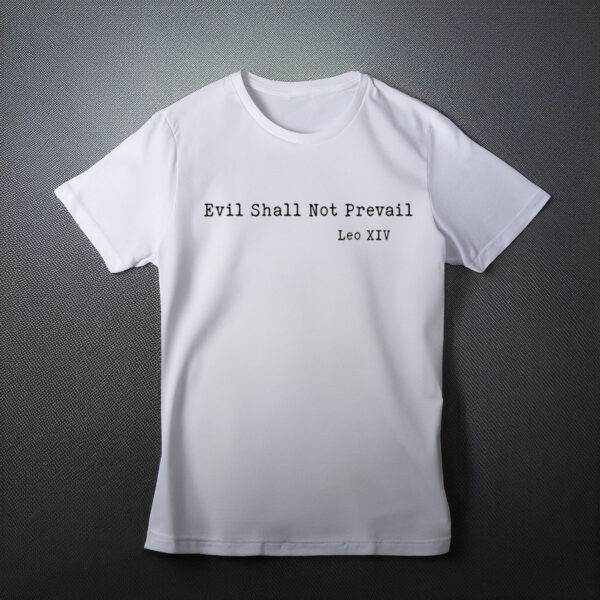 Leo XIV Pope, Evil Shall Not Prevail Shirt
