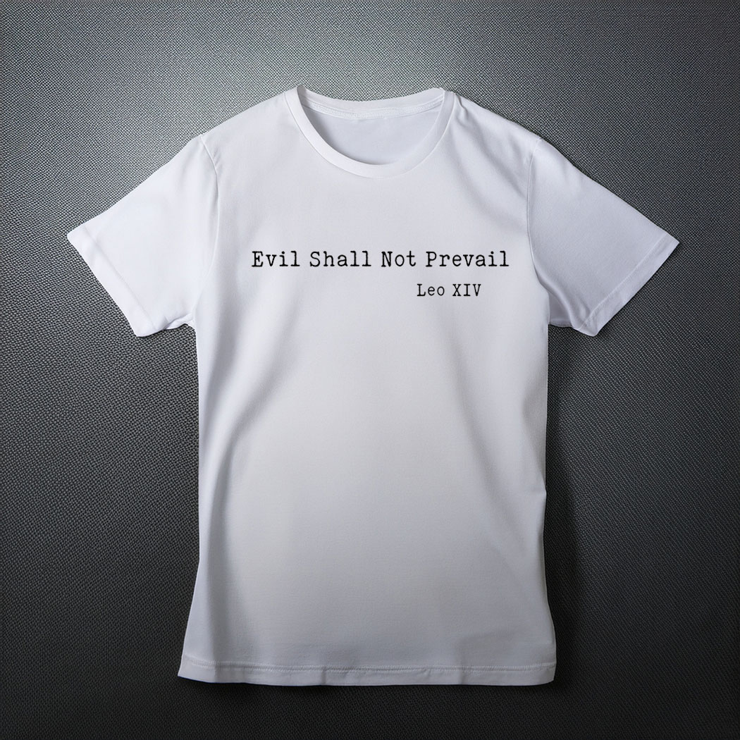 Leo XIV Pope, Evil Shall Not Prevail Shirt
