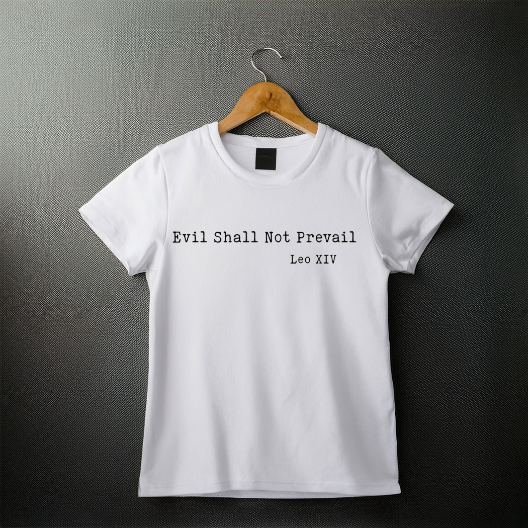 Leo XIV Pope, Evil Shall Not Prevail Shirt