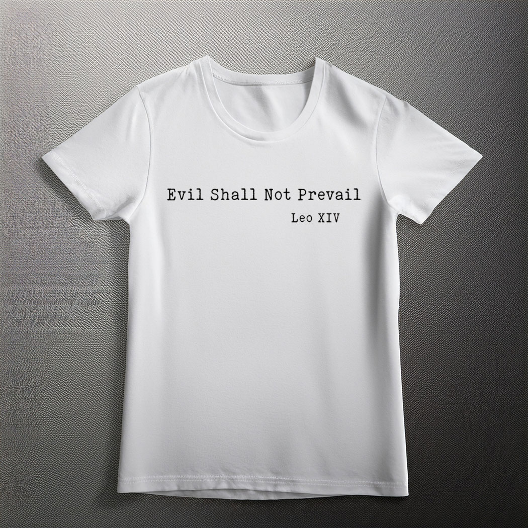 Leo XIV Pope, Evil Shall Not Prevail Shirt